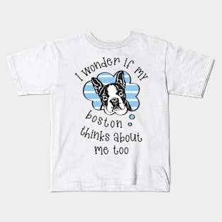 I wonder if my Boston thinks about me too.. Kids T-Shirt